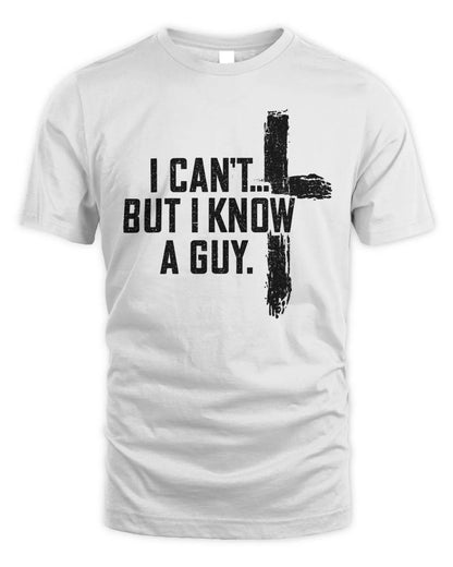 I Can't But I Know A Guy Tee - 931 Graphics