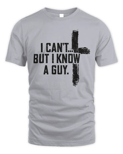 I Can't But I Know A Guy Tee - 931 Graphics
