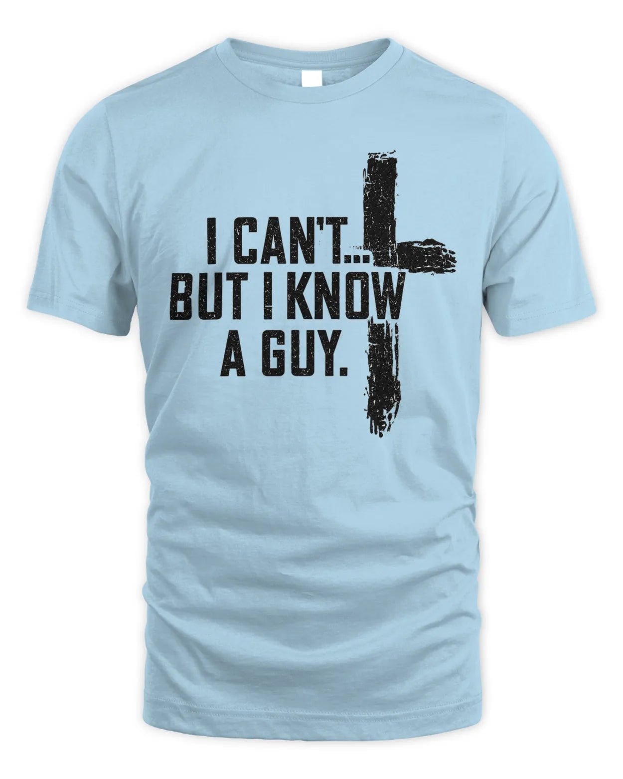 I Can't But I Know A Guy Tee - 931 Graphics