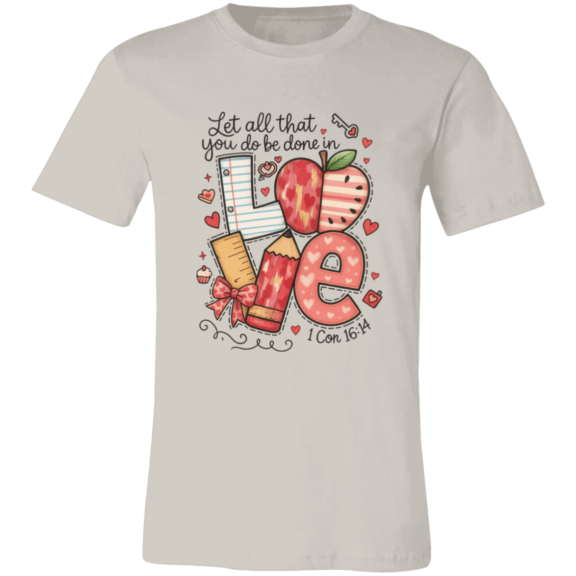 Let All That You Do be done in Love Bella Canvas S/S Tee - 931 Graphics