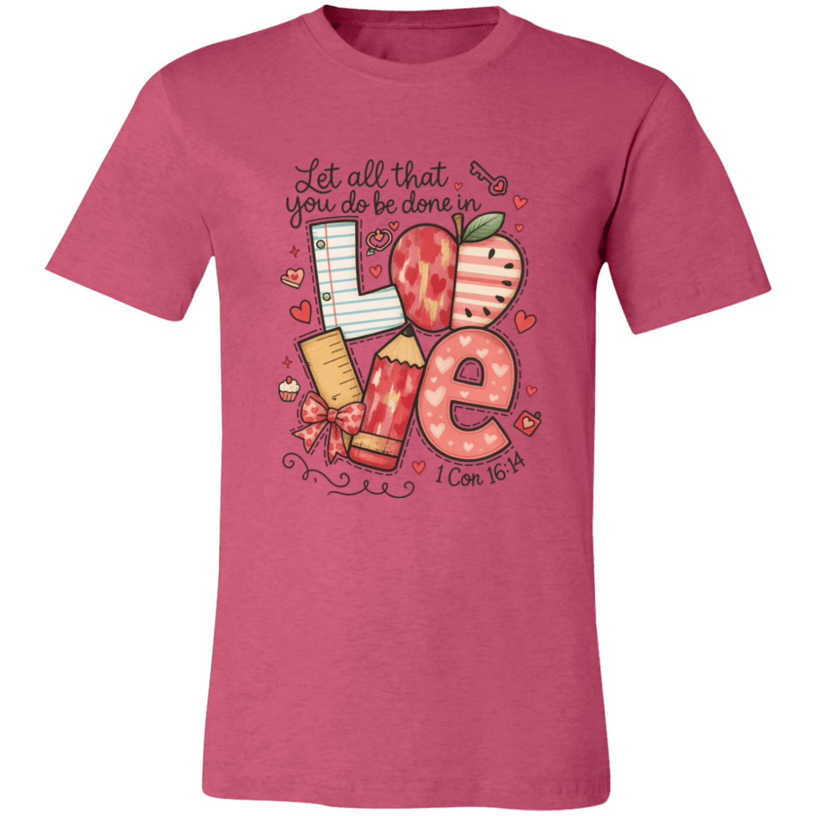 Let All That You Do be done in Love Bella Canvas S/S Tee - 931 Graphics