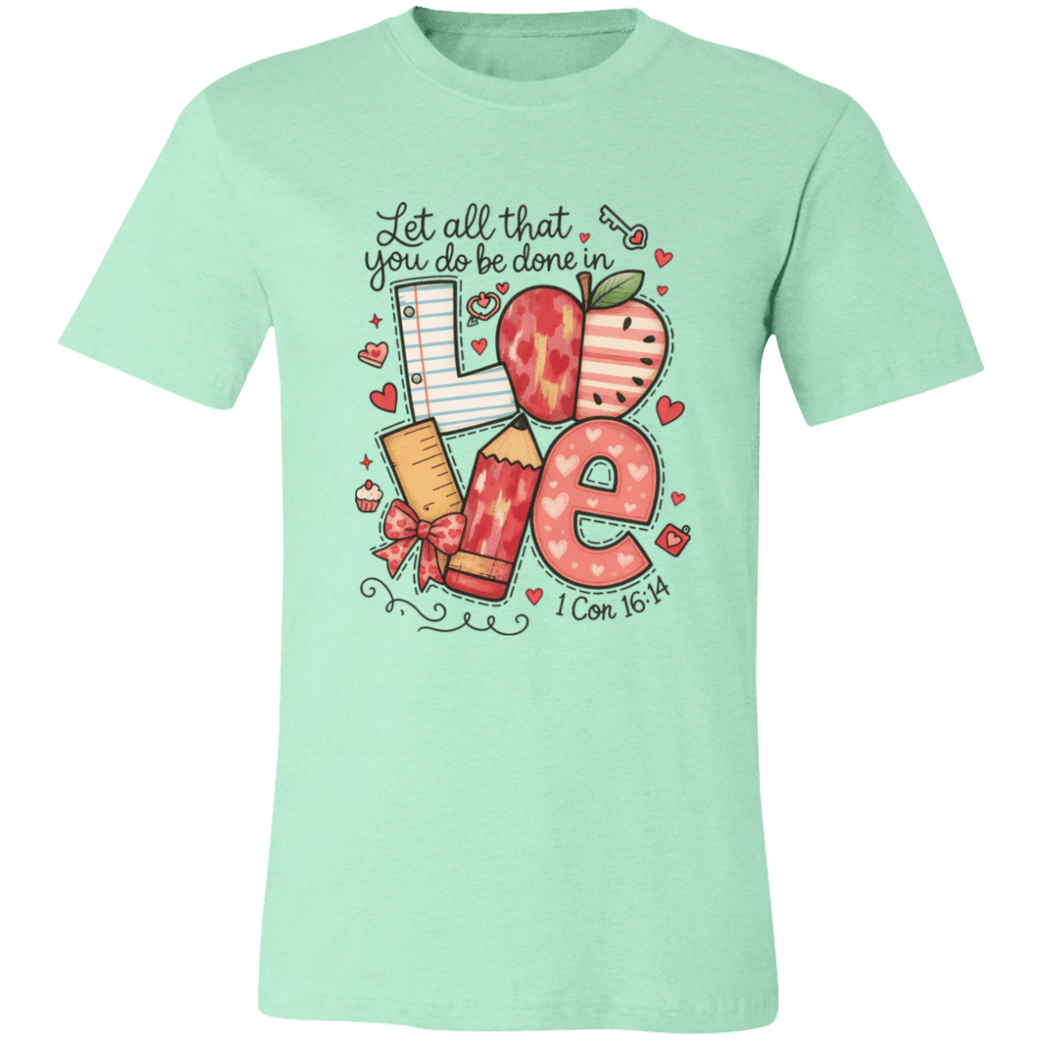 Let All That You Do be done in Love Bella Canvas S/S Tee - 931 Graphics