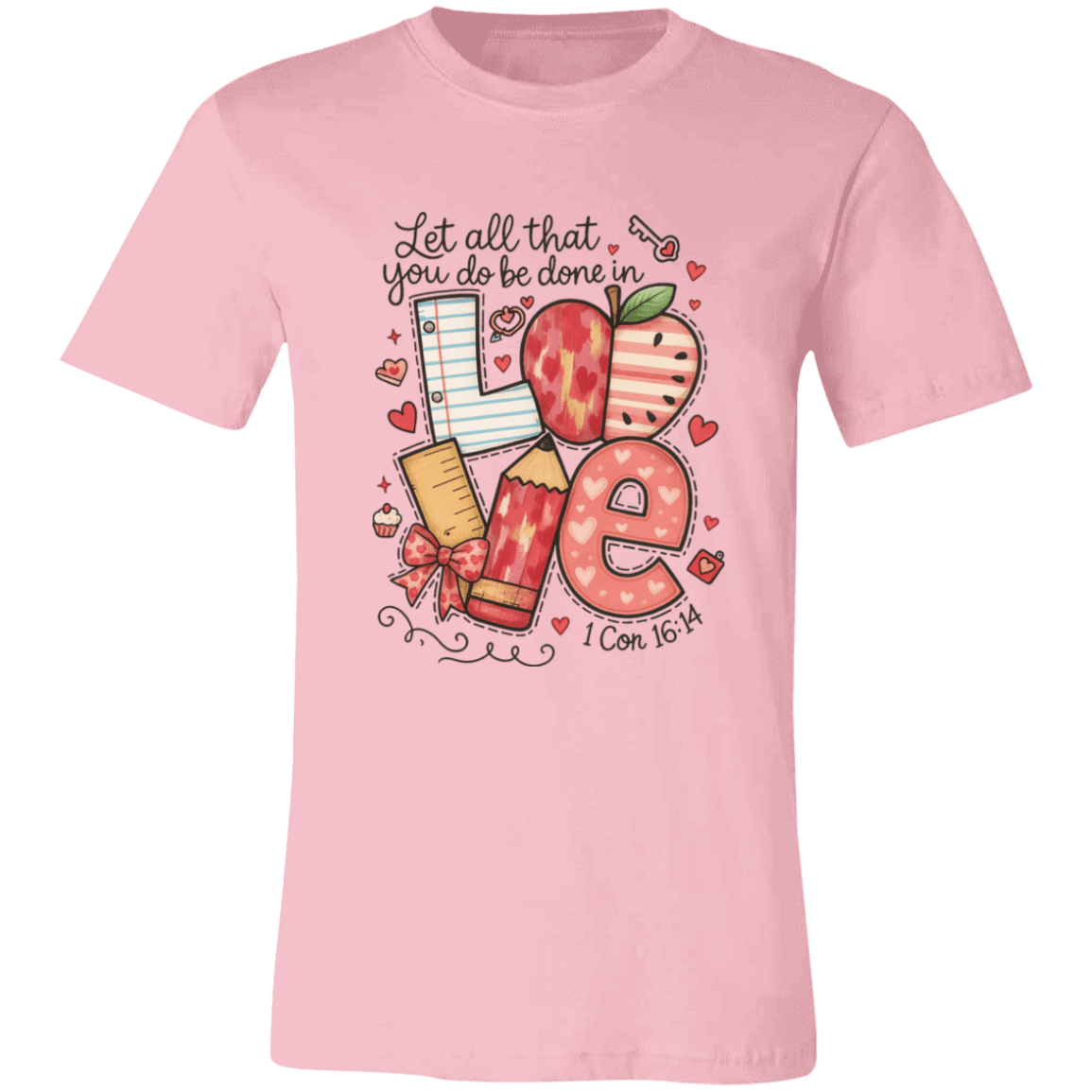 Let All That You Do be done in Love Bella Canvas S/S Tee - 931 Graphics