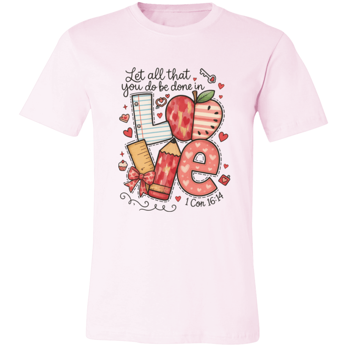Let All That You Do be done in Love Bella Canvas S/S Tee - 931 Graphics