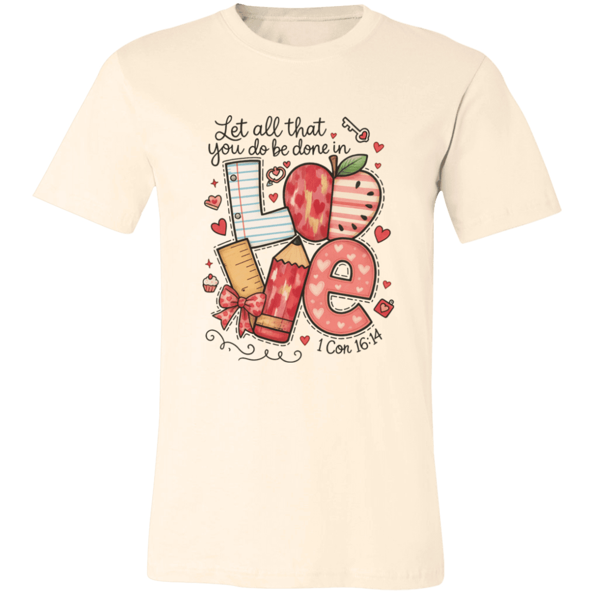 Let All That You Do be done in Love Bella Canvas S/S Tee - 931 Graphics