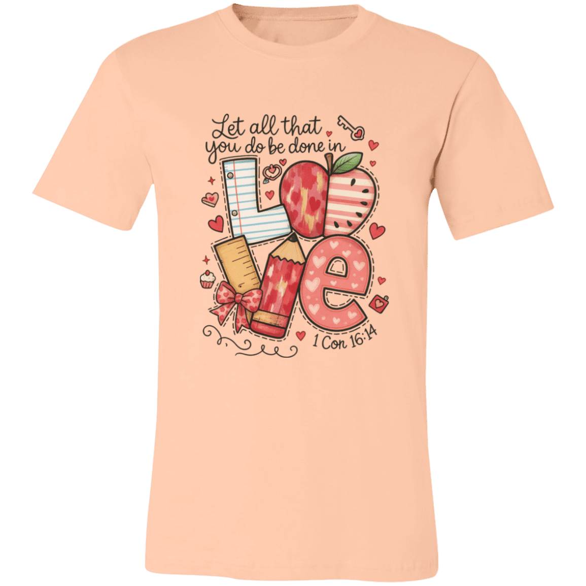 Let All That You Do be done in Love Bella Canvas S/S Tee - 931 Graphics