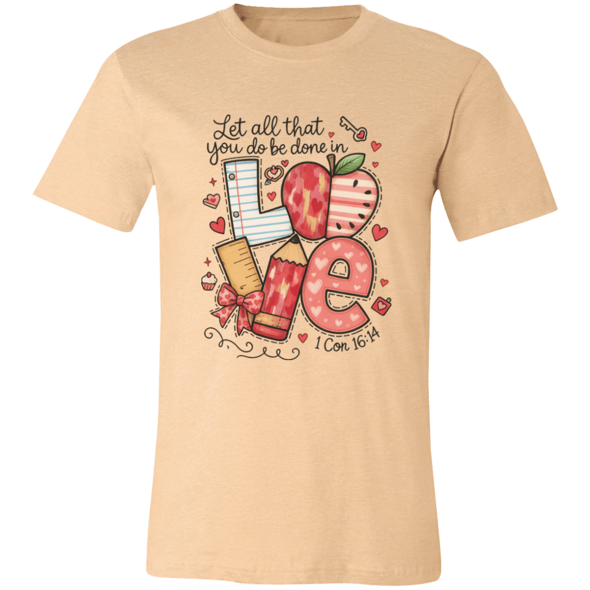 Let All That You Do be done in Love Bella Canvas S/S Tee - 931 Graphics