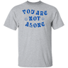You Are Not Alone Gildan Tee - Busy Bee Graphix