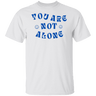 You Are Not Alone Gildan Tee - Busy Bee Graphix