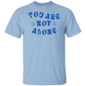You Are Not Alone Gildan Tee - Busy Bee Graphix