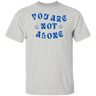 You Are Not Alone Gildan Tee - Busy Bee Graphix